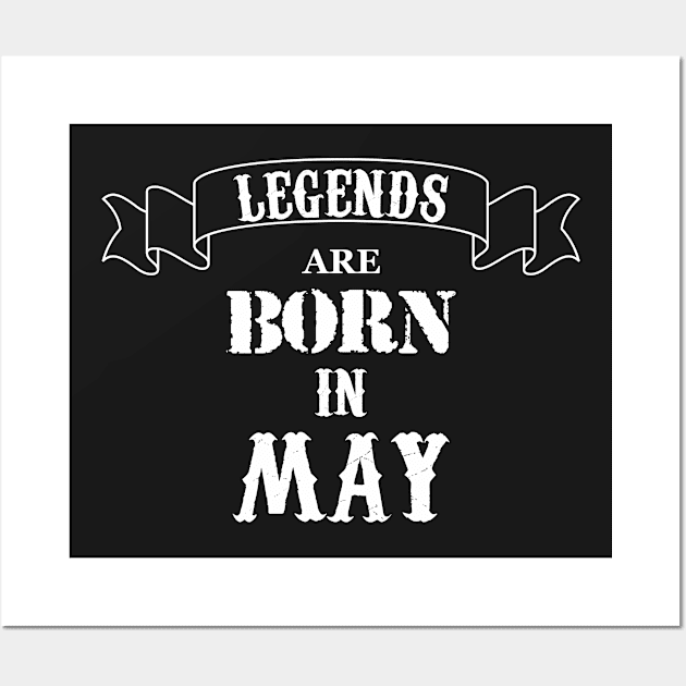 Legends Are Born In May Wall Art by Dreamteebox